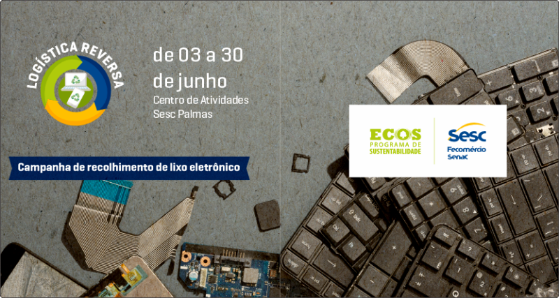 SUSTENTABILIDADE - Ecos Tocantins realiza campanha de descarte e reciclagem de lixo eletrônico no Sesc em Palmas, Araguaína e Gurupi